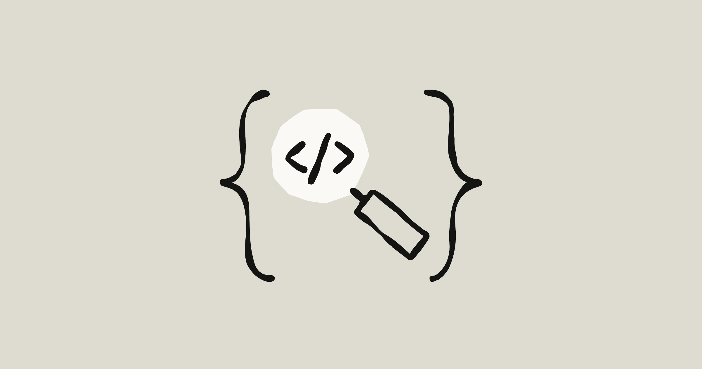 A hand-drawn magnifying glass over a code symbol, set between two large curly braces on a beige background