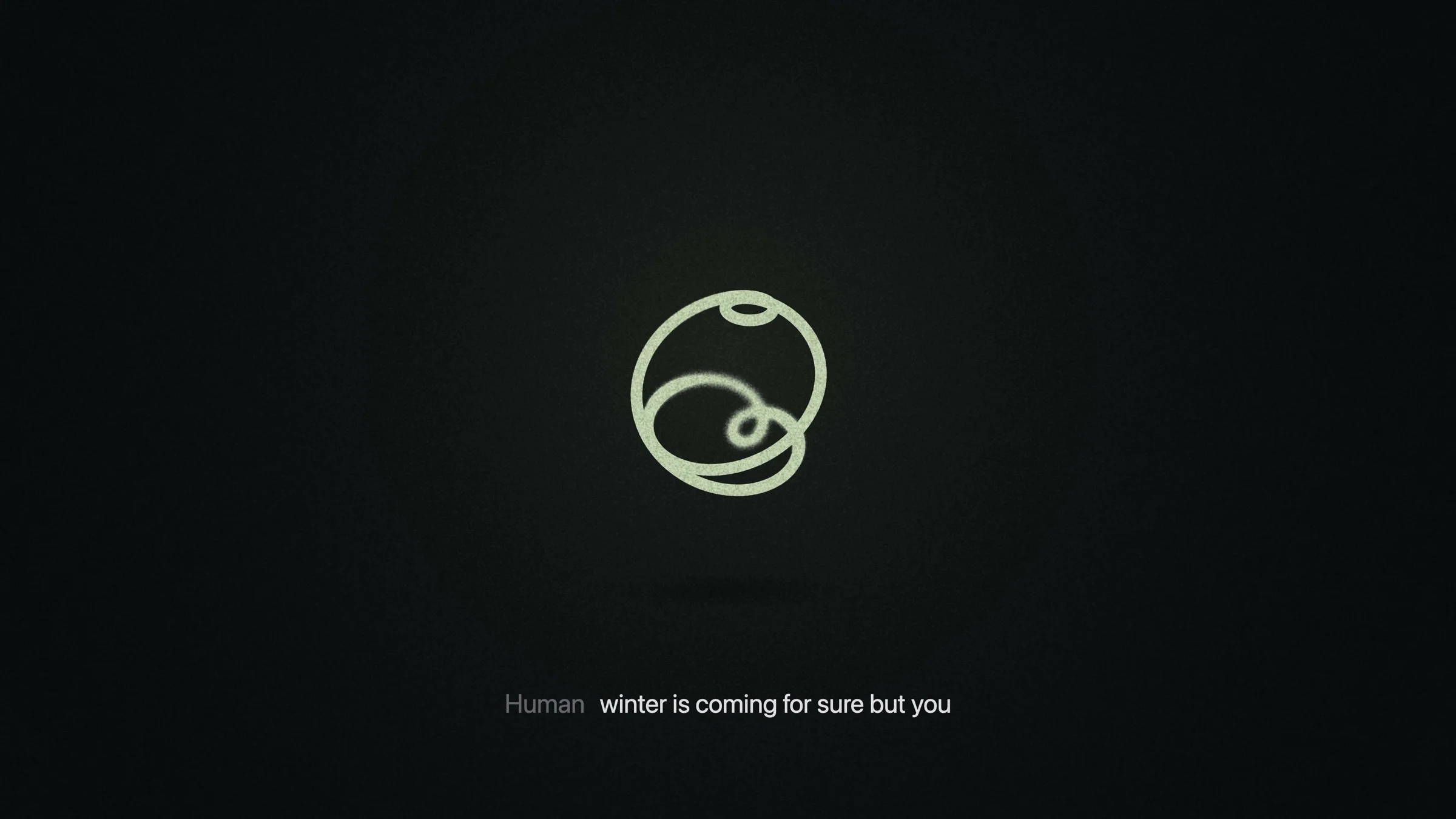 Glowing pale green looped line icon on a textured black background above the subtitle Human: winter is coming for sure but you